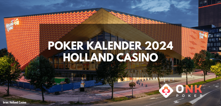 Volledige Pokerkalender 2024 Holland Casino bekend!