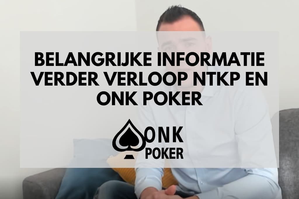 BELANGRIJKE INFORMATIE VERDER VERLOOP NTKP EN ONK POKER