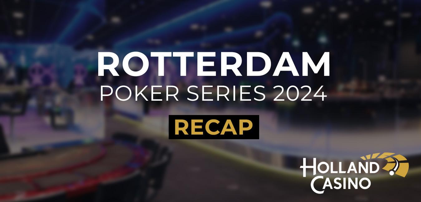 De Rotterdam Poker Series 2024 - Recap