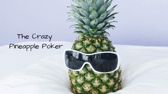 Crazy Pineapple / Pineapple poker