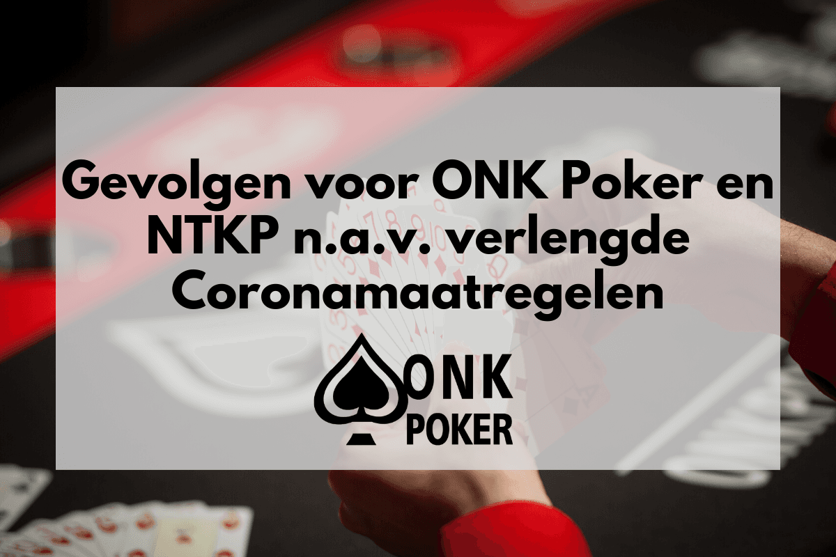 Gevolgen voor ONK Poker en NTKP n.a.v. verlengde Coronamaatregelen
