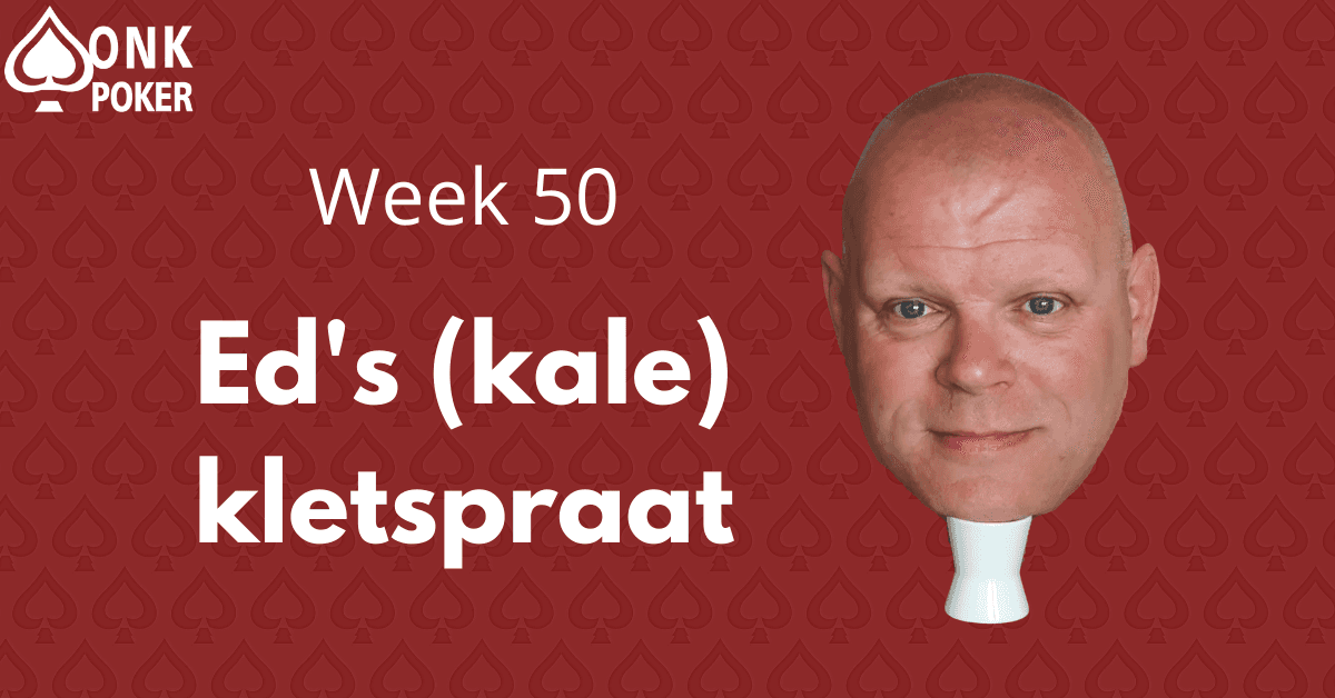 Ed's (kale) kletspraat | Week 50