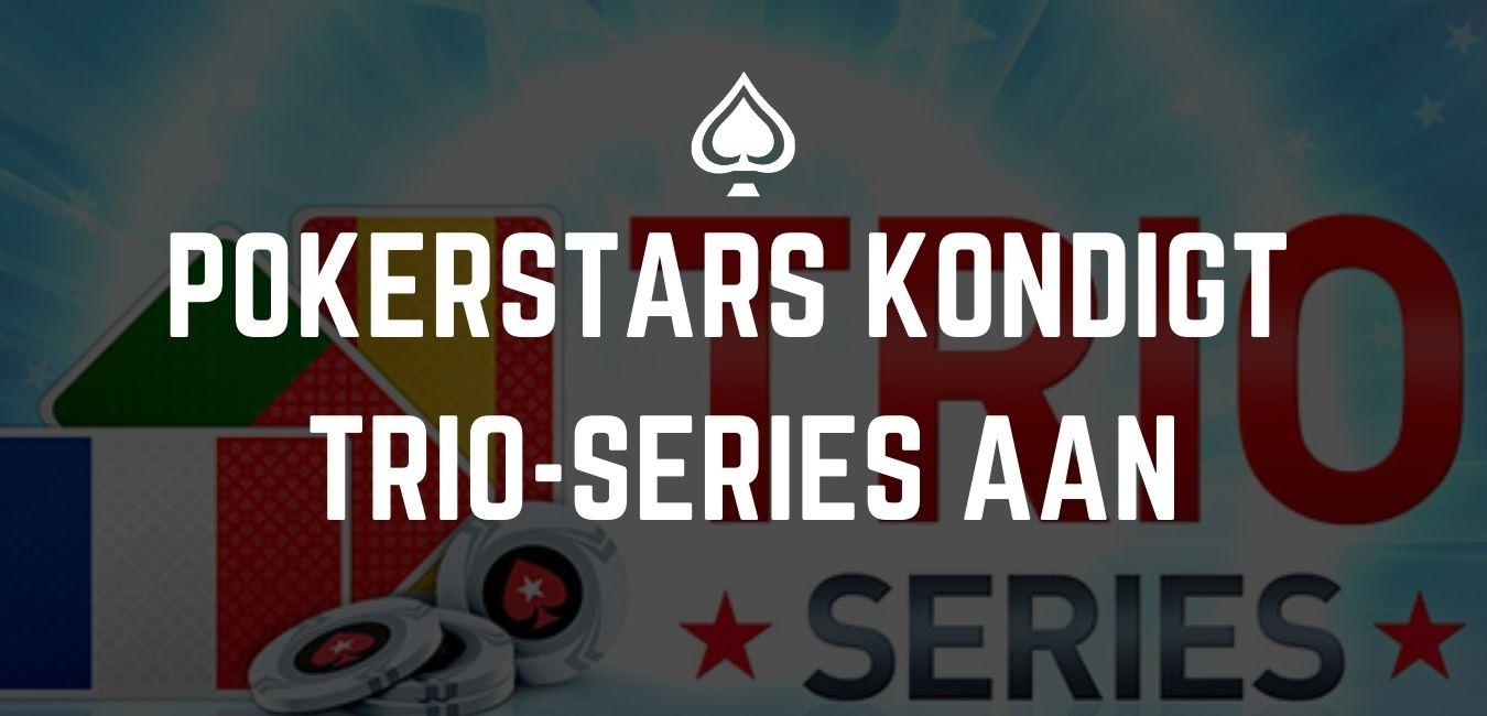 Pokerstars kondigt TRIO-series aan.