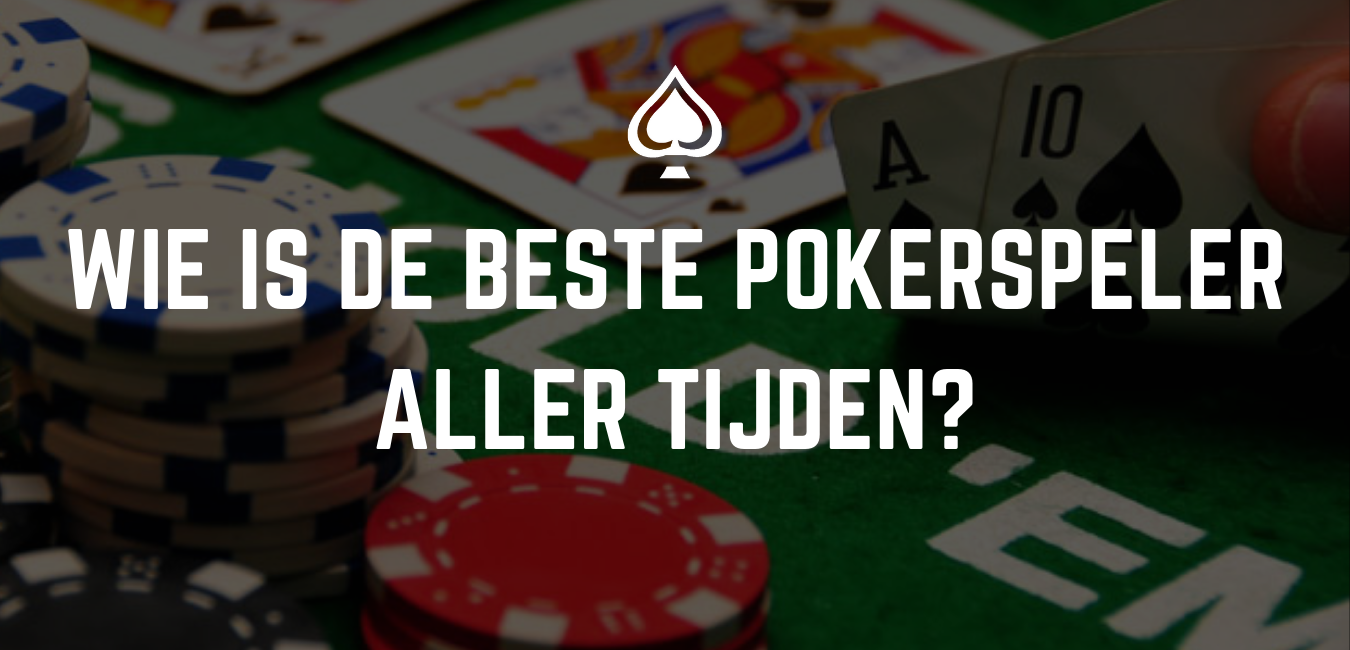 Wie is de beste pokerspeler aller tijden?
