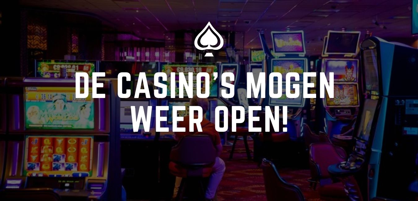 De casino's mogen eindelijk weer open!